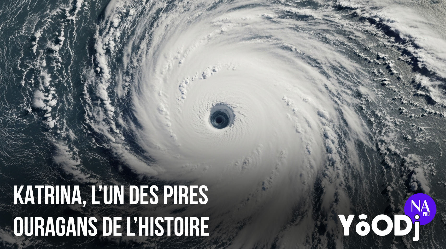 YôODj (S1 - EP5) : Katrina, l’un des pires ouragans de l’histoire