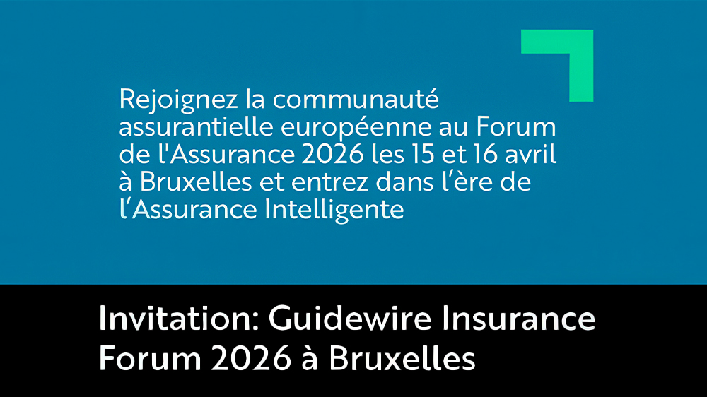 Guidewire Insurance Forum 2026 : entrez dans l'ère de l'Assurance Intelligente