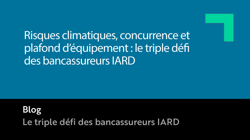 Visuel Risques climatiques, concurrence et plafond d’équipement : le triple défi des bancassureurs IARD