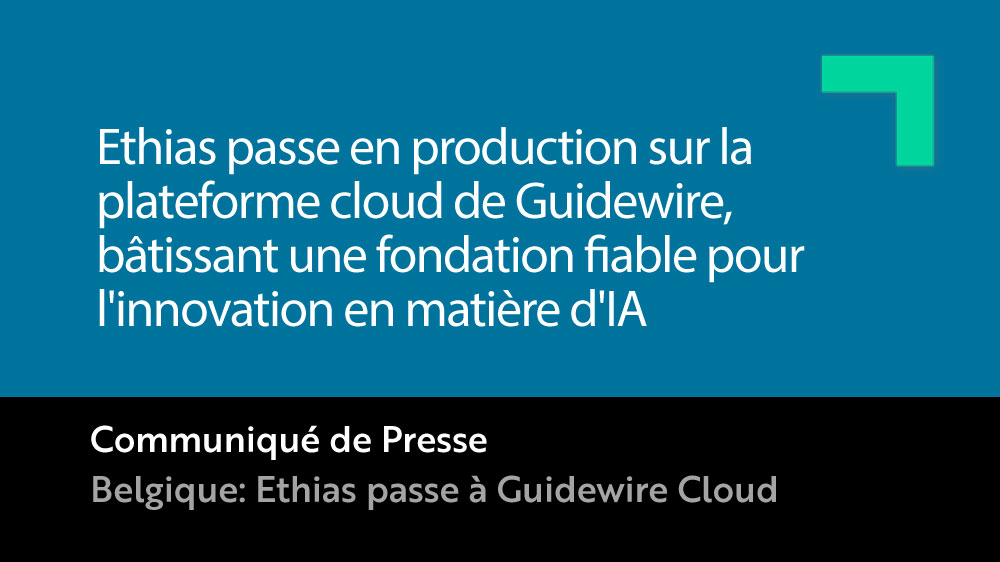 Ethias passe en production sur la plateforme cloud de Guidewire, bâtissant une fondation fiable pour l'innovation en matière d'IA